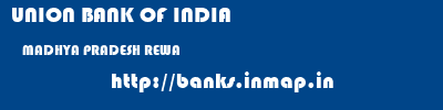 UNION BANK OF INDIA  MADHYA PRADESH REWA    banks information 